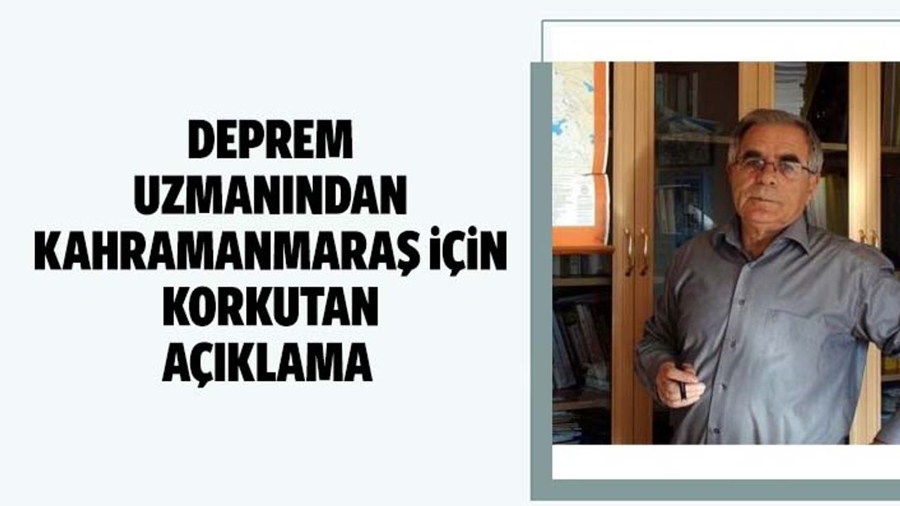 Deprem uzmanından Kahramanmaraş için korkutan açıklama