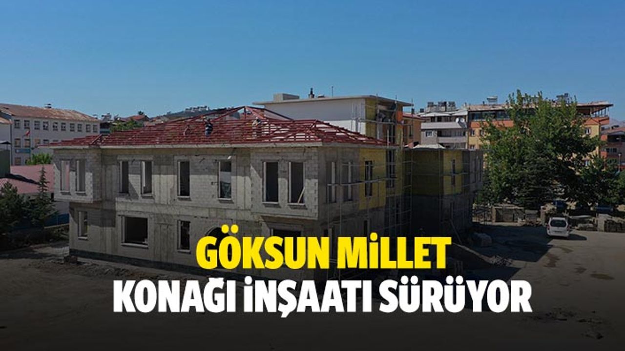 Göksun millet konağı inşaatı sürüyor