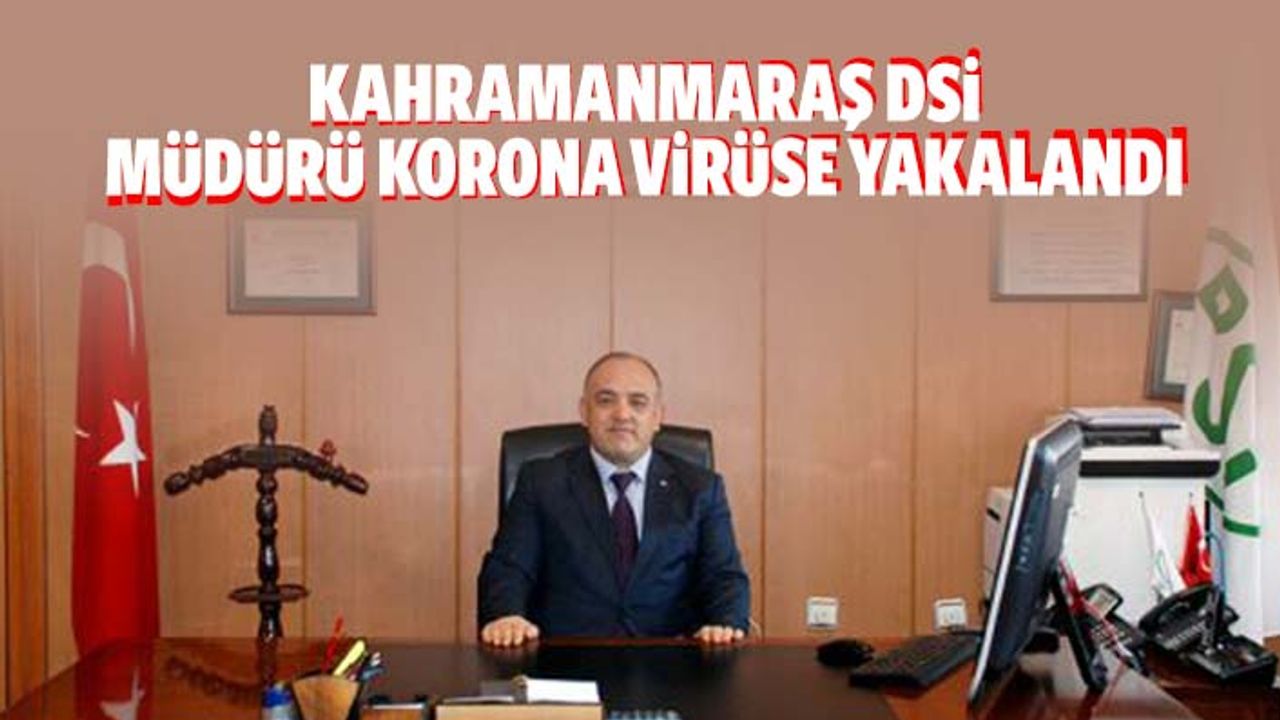 Kahramanmaraş DSİ Müdürü Korona Virüse Yakalandı