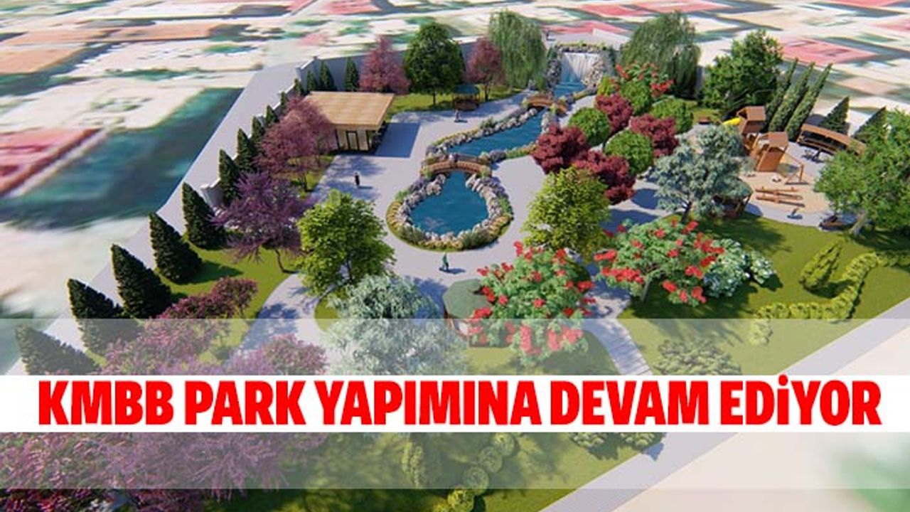 KMBB park yapımına devam ediyor