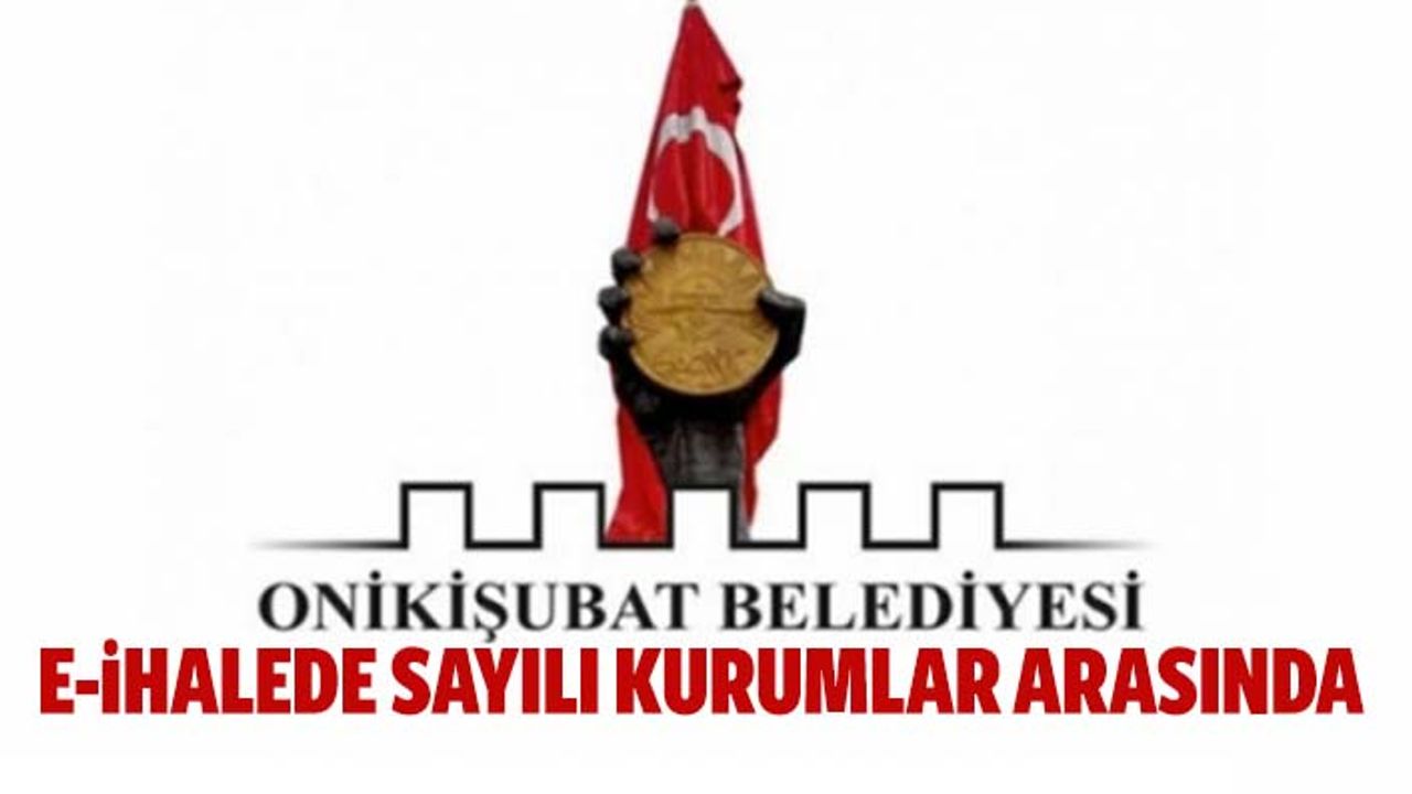 Onikişubat Belediyesi, e-ihalede sayılı kurumlar arasında