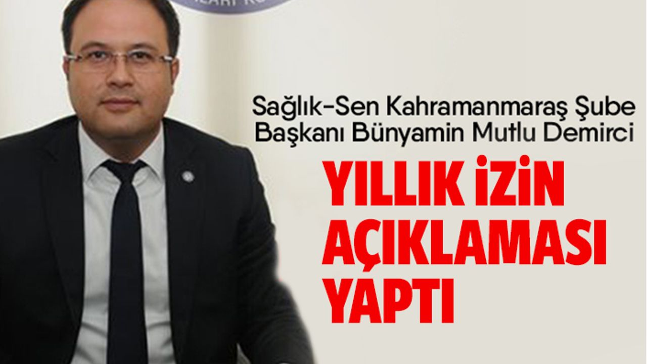Sağlık Sen İl Başkanı Bünyamin Mutlu Demirci’den Yıllık İzin Açıklaması