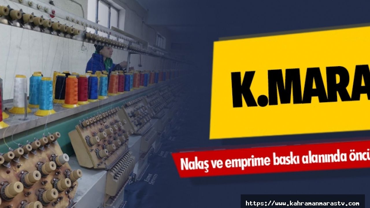 Kahramanmaraş nakış ve emprime baskı alanında öncü oldu