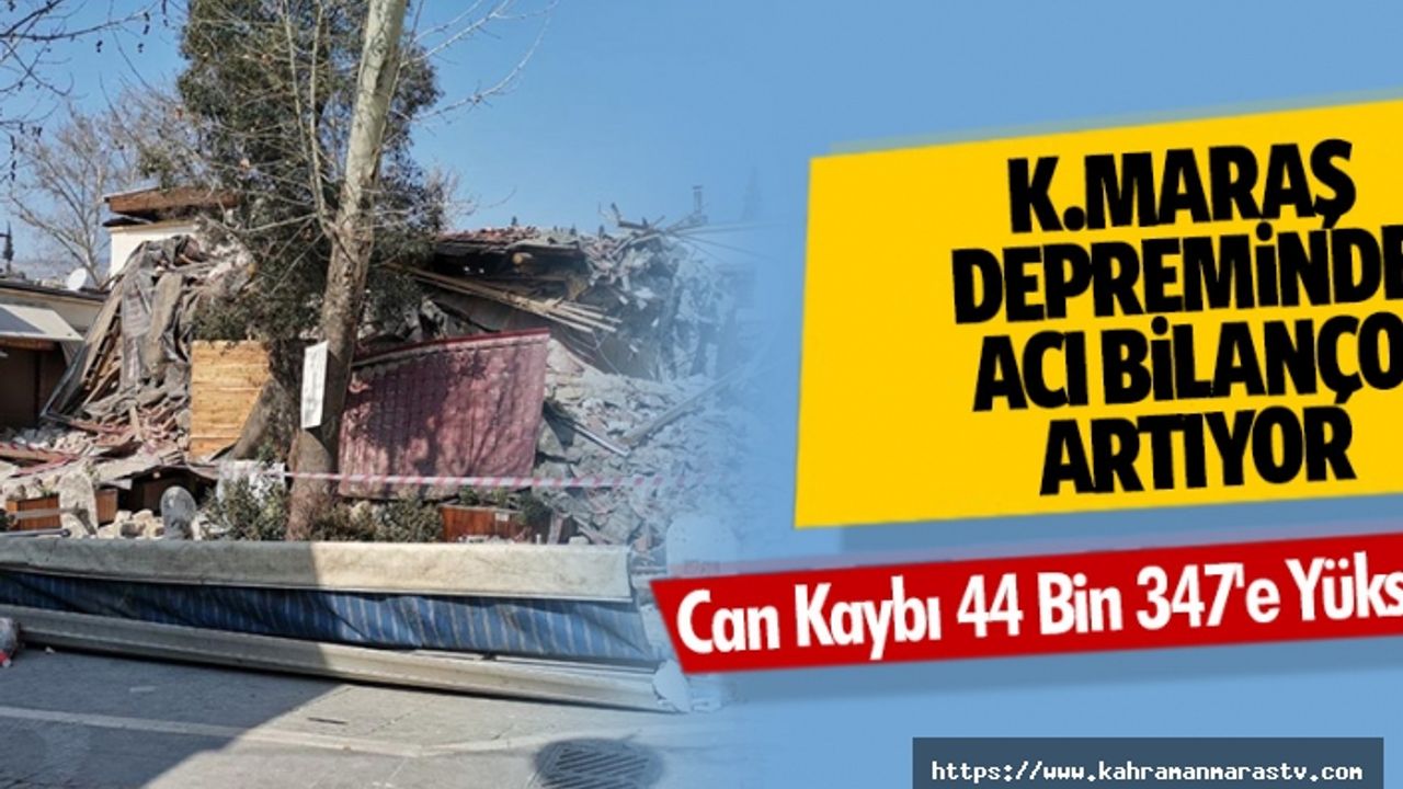 Kahramanmaraş depreminde acı bilanço artıyor: Can Kaybı 44 Bin 347'e Yükseldi