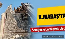 Kahramanmaraş’taki tarihi saraçhane camii yerle bir oldu!