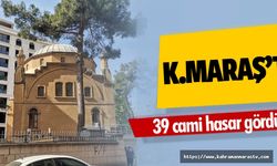 Kahramanmaraş'ta 39 cami hasar gördü