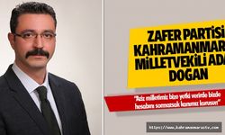 Zafer Partisi Kahramanmaraş Milletvekili Adayı Doğan, “Aziz milletimiz bize yetki verirde bizde hesabını sormazsak kanımız kurusun”