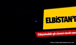 Elbistan’da gökyüzündeki ışık süzmesi merak uyandırdı