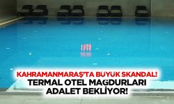 Kahramanmaraş’ta Büyük skandal! Termal otel mağdurları adalet bekliyor!