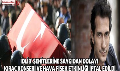 İDLİB’ ŞEHİTLERİNE SAYGIDAN DOLAYI KIRAÇ KONSERİ VE HAVA FİŞŞEK ETKİNLİĞİ İPTAL EDİLDİ