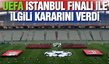 UEFA İstanbul Finali İle İlgili Kararını Verdi