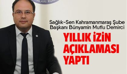 Sağlık Sen İl Başkanı Bünyamin Mutlu Demirci’den Yıllık İzin Açıklaması