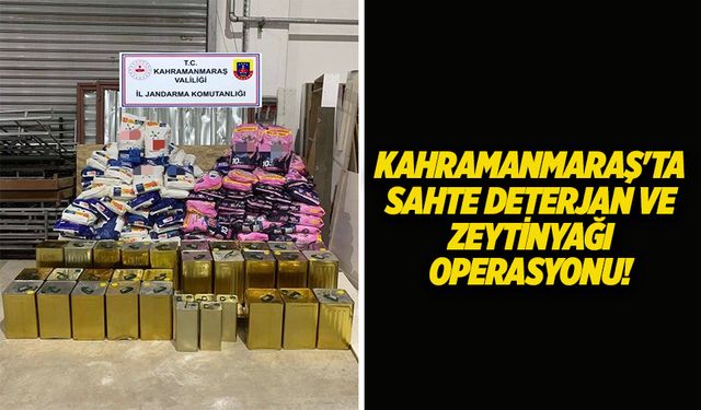 Kahramanmaraş'ta sahte deterjan ve zeytinyağı operasyonu!