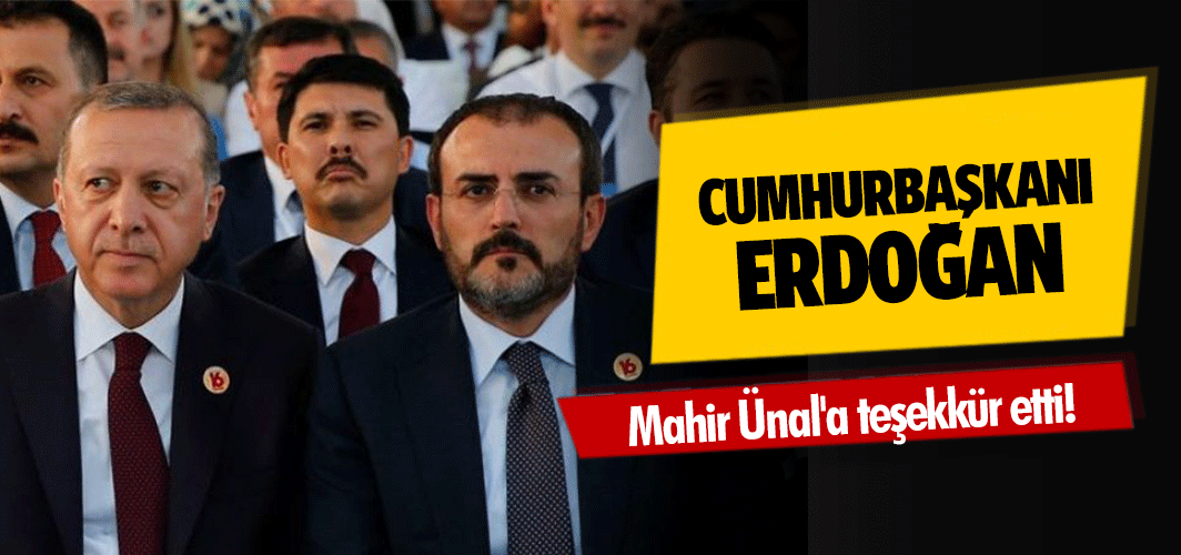 Cumhurbaşkanı Erdoğan, Mahir Ünal'a teşekkür etti!