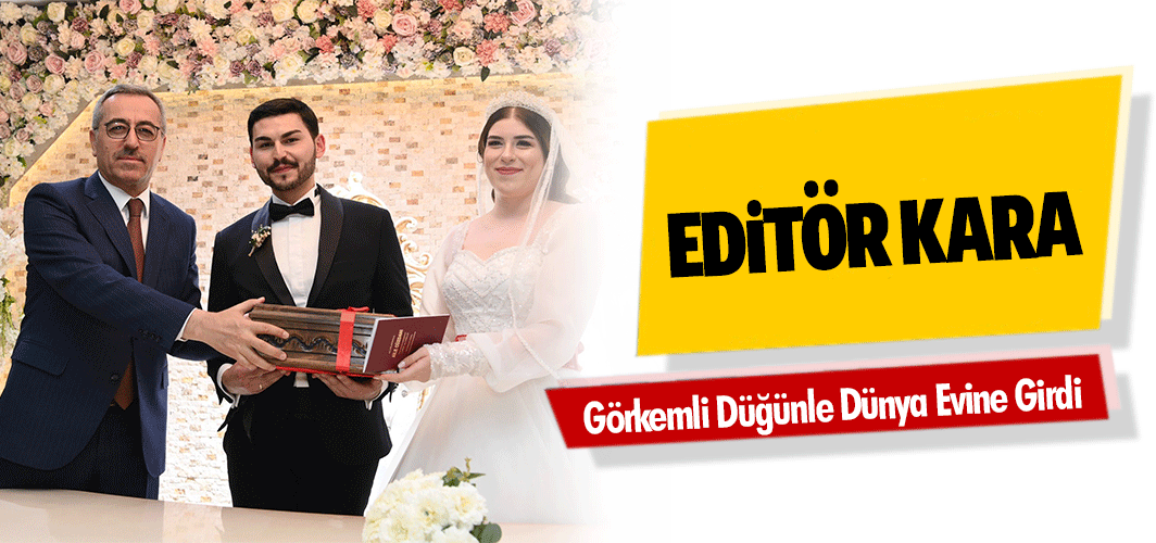 Editör Kara, Görkemli Düğünle Dünya Evine Girdi