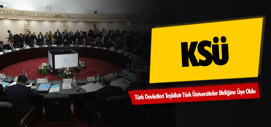 KSÜ, Türk Devletleri Teşkilatı Türk Üniversiteler Birliğine Üye Oldu