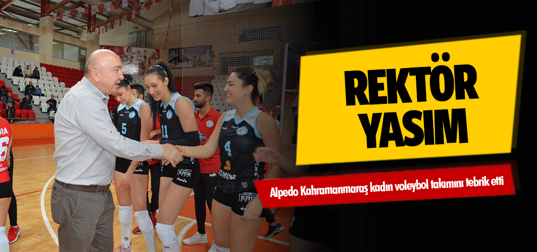 Rektör Yasım, Alpedo Kahramanmaraş kadın voleybol takımını tebrik etti