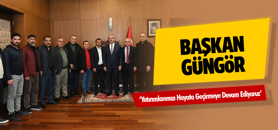 Başkan Güngör, ‘Yatırımlarımızı Hayata Geçirmeye Devam Ediyoruz’