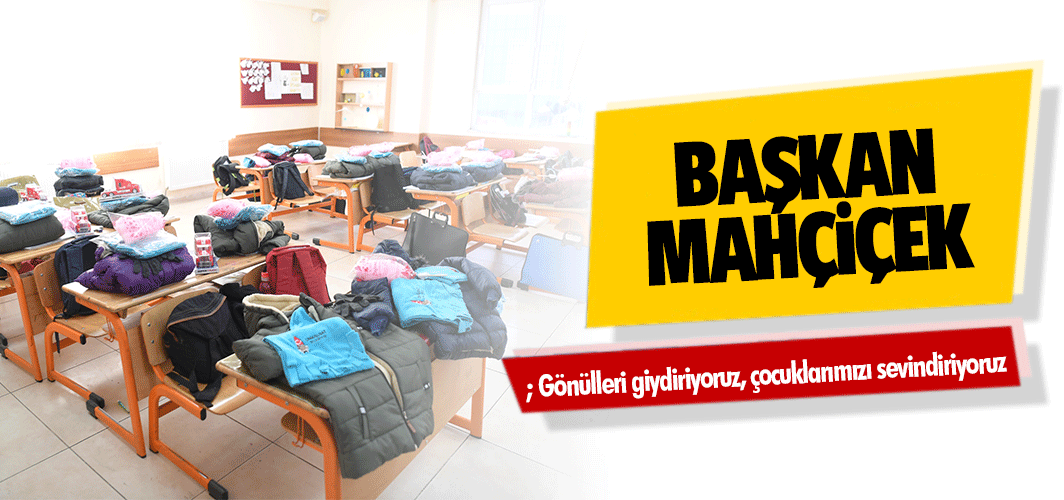 Başkan Mahçiçek; Gönülleri giydiriyoruz, çocuklarımızı sevindiriyoruz