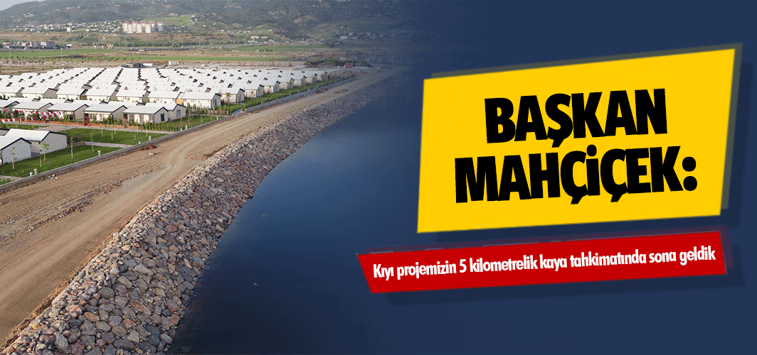 Başkan Mahçiçek, Kıyı projemizin 5 kilometrelik kaya tahkimatında sona geldik