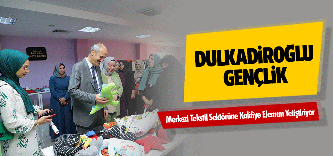 Dulkadiroğlu Gençlik Merkezi Tekstil Sektörüne Kalifiye Eleman Yetiştiriyor