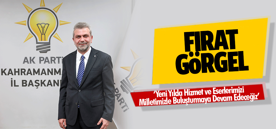 Fırat Görgel, ‘Yeni Yılda Hizmet ve Eserlerimizi Milletimizle Buluşturmaya Devam Edeceğiz’