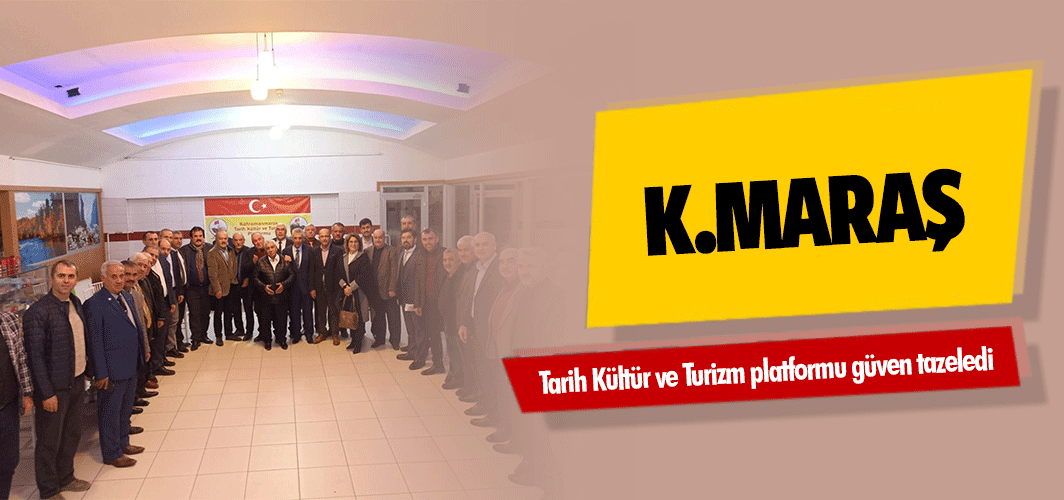 Kahramanmaraş Tarih Kültür ve Turizm Platformu Güven Tazeledi