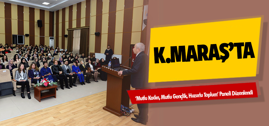 Kahramanmaraş’ta ‘Mutlu Kadın, Mutlu Gençlik, Huzurlu Toplum’ Paneli Düzenlendi