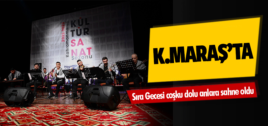 Kahramanmaraş’ta Sıra Gecesi coşku dolu anlara sahne oldu