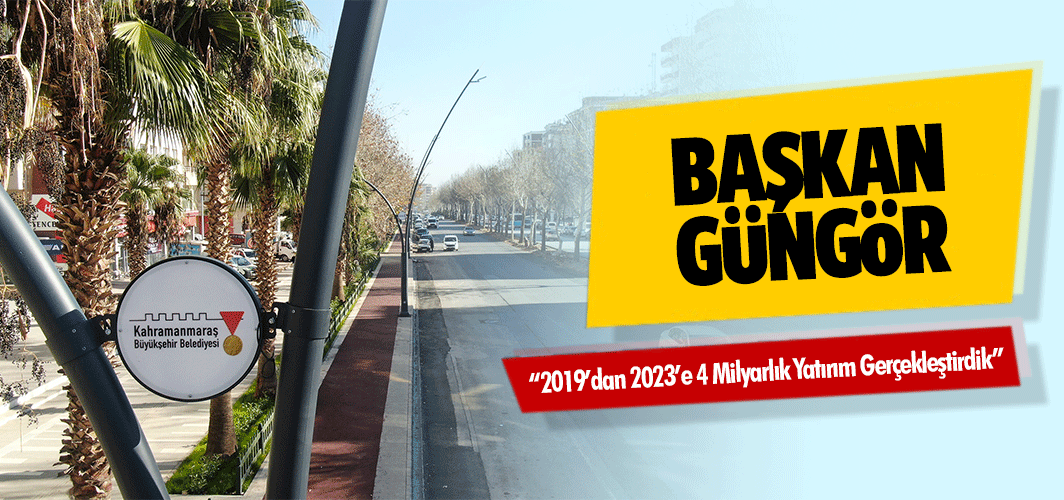 Başkan Güngör; “2019’dan 2023’e 4 Milyarlık Yatırım Gerçekleştirdik”