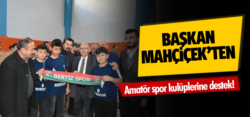 Başkan Mahçiçek’ten amatör spor kulüplerine destek
