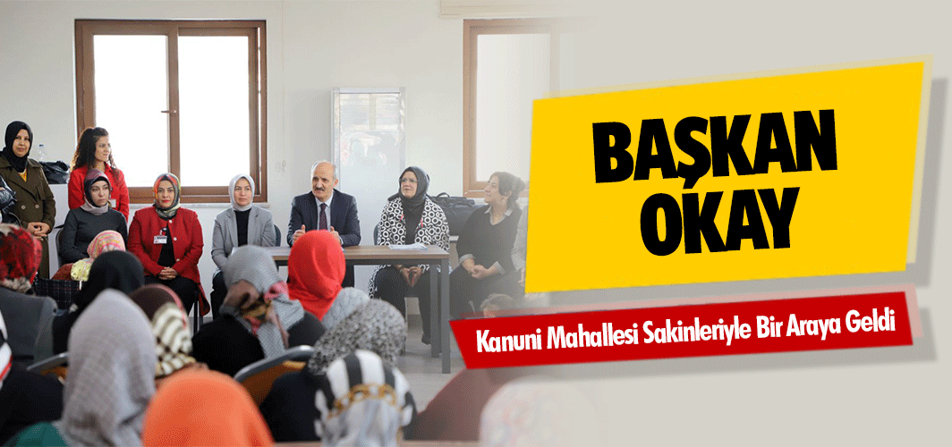 Başkan Okay, Kanuni Mahallesi Sakinleriyle Bir Araya Geldi