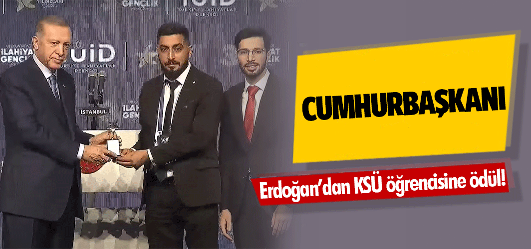 Cumhurbaşkanı Erdoğan’dan KSÜ öğrencisine ödül!