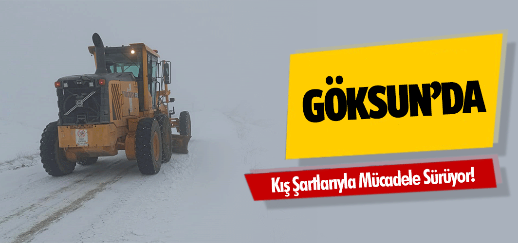 Göksun’da Kış Şartlarıyla Mücadele Sürüyor!