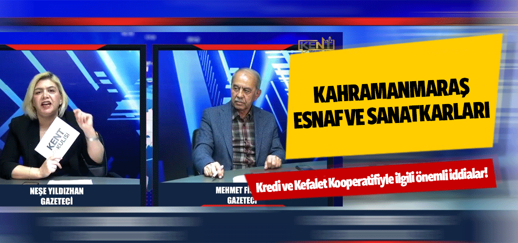 Kahramanmaraş Esnaf ve Sanatkarları Kredi ve Kefalet Kooperatifiyle ilgili önemli iddialar!