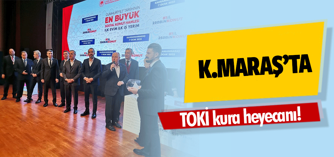 Kahramanmaraş’ta TOKİ kura heyecanı!