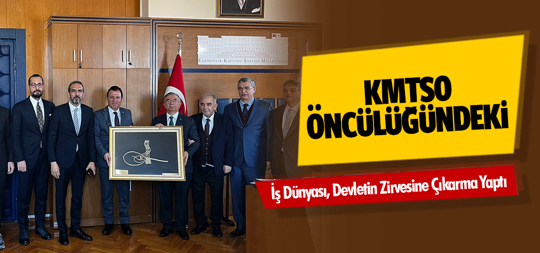 KMTSO Öncülüğündeki İş Dünyası, Devletin Zirvesine Çıkarma Yaptı