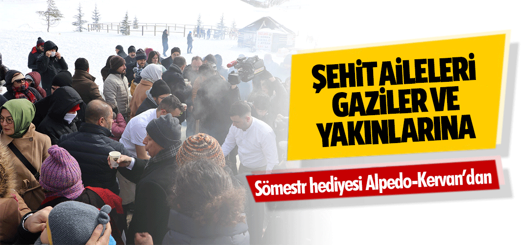 Şehit Aileleri, Gaziler ve Yakınlarına sömestr hediyesi Alpedo-Kervan’dan