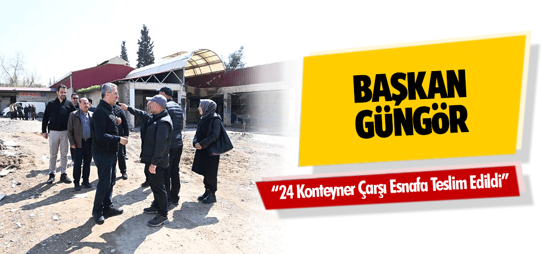 Başkan Güngör; “24 konteyner çarşı esnafa teslim edildi”