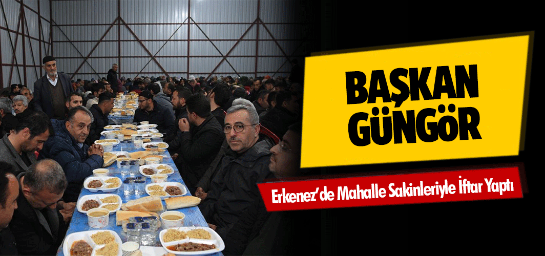 Başkan Güngör, Erkenez’de Mahalle Sakinleriyle İftar Yaptı