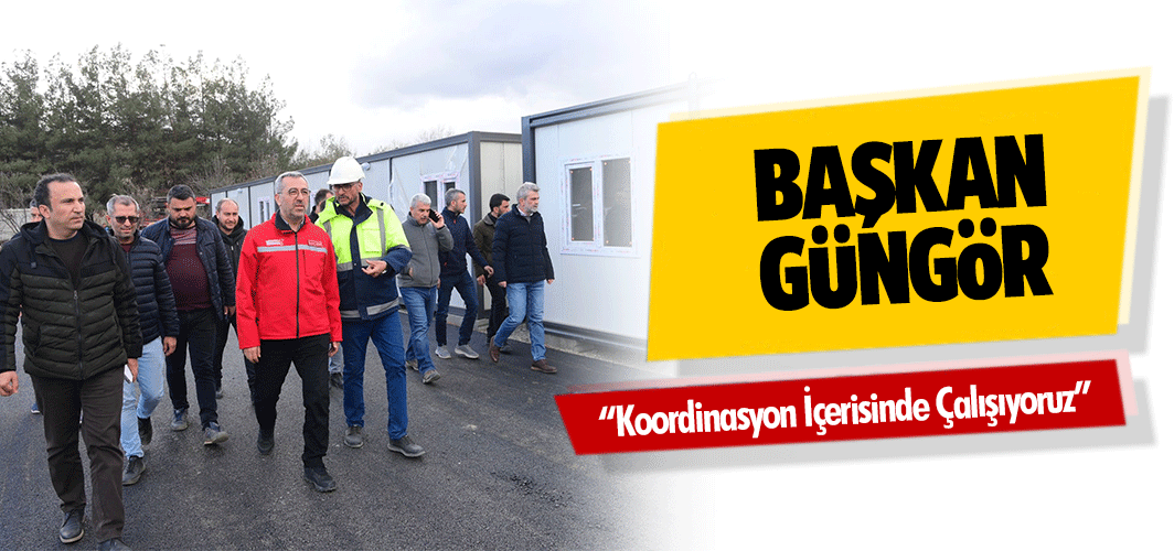 Başkan Güngör; “Koordinasyon İçerisinde Çalışıyoruz”