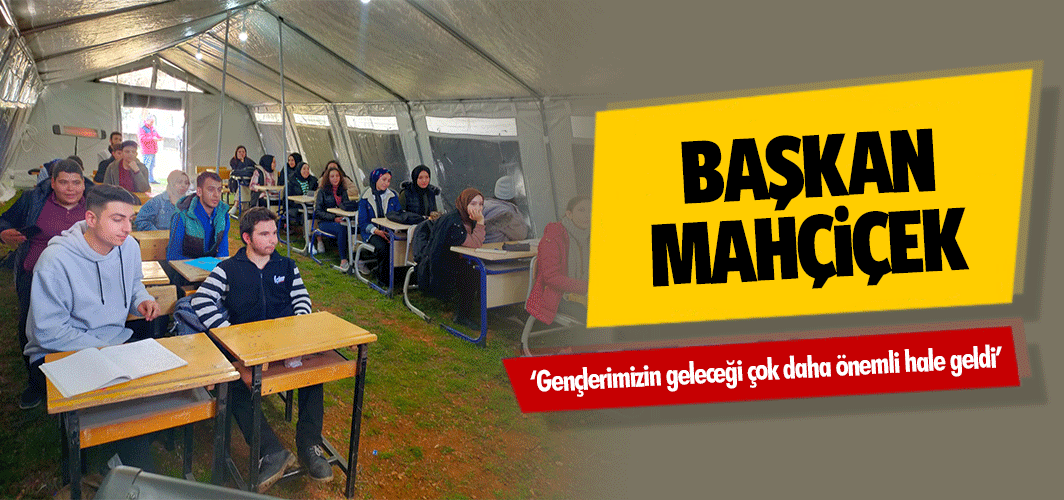 Başkan Mahçiçek, ‘Gençlerimizin geleceği çok daha önemli hale geldi’