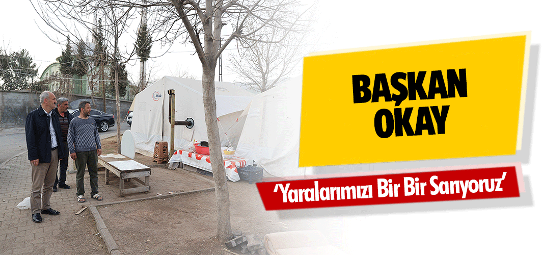 Başkan Okay, ‘Yaralarımızı Bir Bir Sarıyoruz’