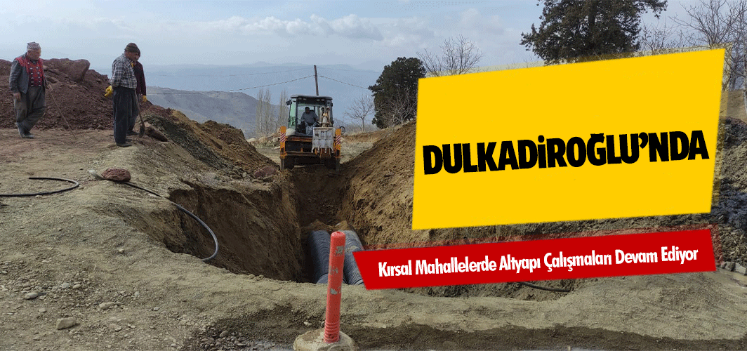Dulkadiroğlu’nda Kırsal Mahallelerde Altyapı Çalışmaları Devam Ediyor