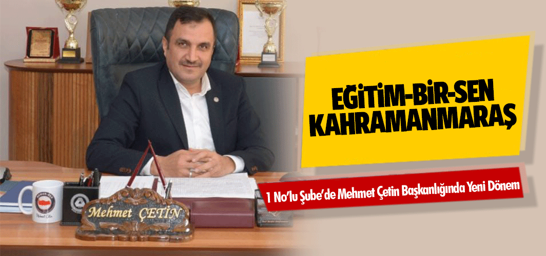 Eğitim-Bir-Sen Kahramanmaraş 1 No’lu Şube’de Mehmet Çetin Başkanlığında Yeni Dönem