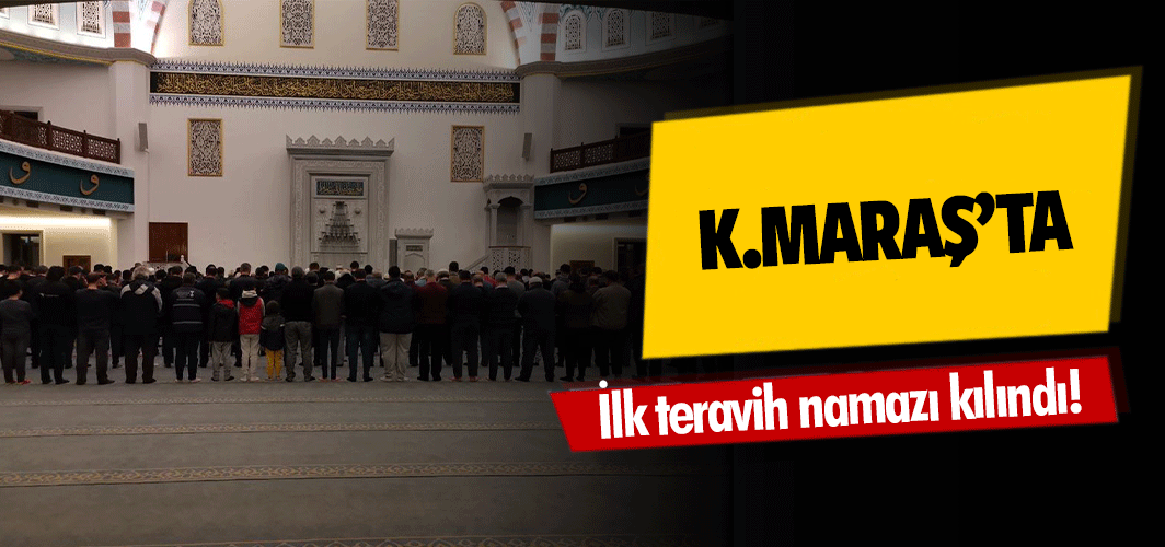 Kahramanmaraş'ta ilk teravih namazı kılındı