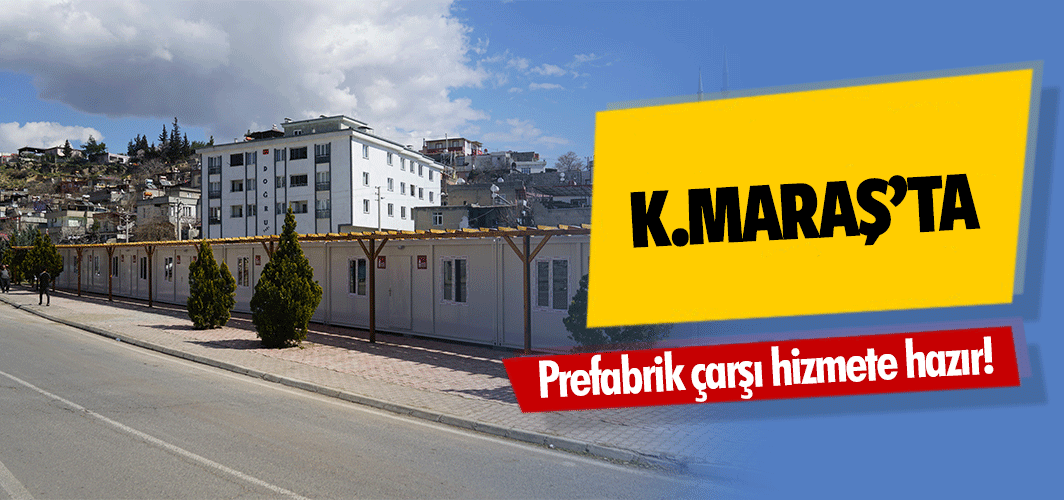 Kahramanmaraş’ta prefabrik çarşı hizmete hazır