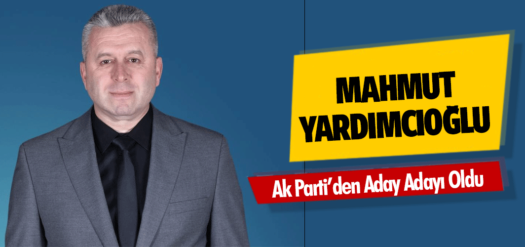 Mahmut Yardımcıoğlu Ak Parti’den Aday Adayı Oldu