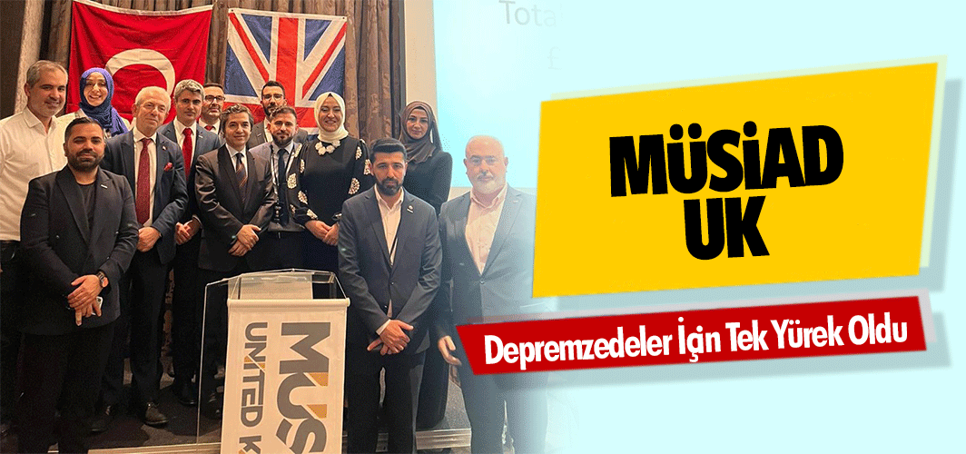 MÜSİAD UK Depremzedeler İçin Tek Yürek Oldu