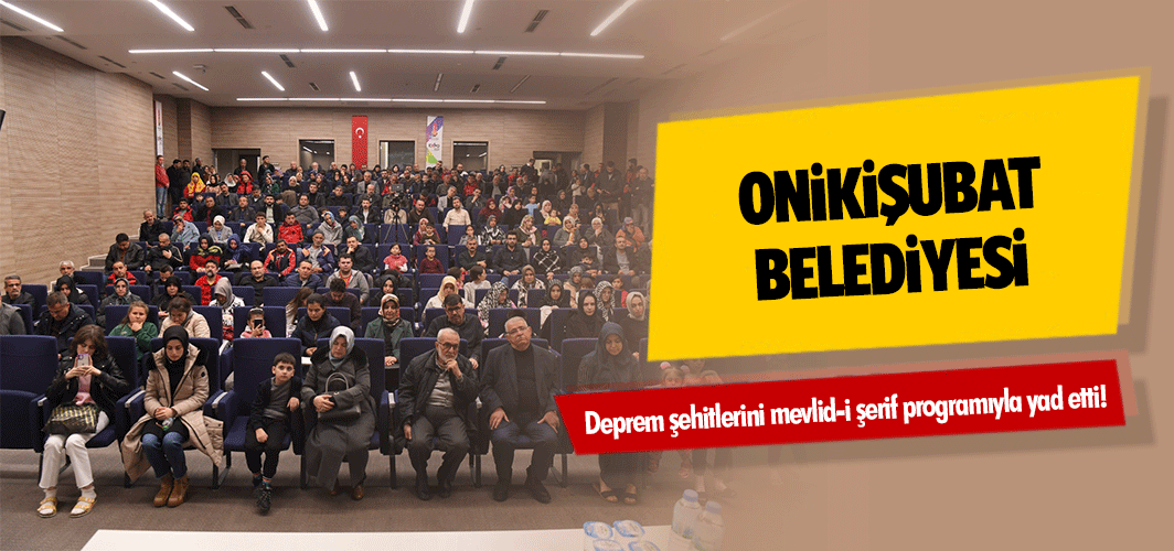 Onikişubat Belediyesi, deprem şehitlerini mevlid-i şerif programıyla yad etti!